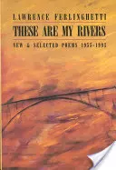 Ce sont mes rivières : Nouveaux poèmes et poèmes choisis 1955-1993 - These are My Rivers: New & Selected Poems 1955-1993