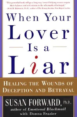 Quand votre amant est un menteur : guérir les blessures de la tromperie et de la trahison - When Your Lover Is a Liar: Healing the Wounds of Deception and Betrayal