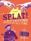 Splat! : Les artistes les plus excitants de tous les temps - Splat!: The Most Exciting Artists of All Time