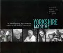 Le Yorkshire m'a fait - Yorkshire Made Me