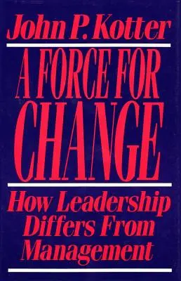 La force du changement : Comment le leadership diffère de la gestion - Force for Change: How Leadership Differs from Management