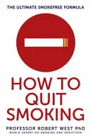 How To Quit Smoking - The Ultimate SmokeFree Formula (West Professor Robert (Professor of Health Psychology and Director of Tobacco Studies))