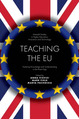 Enseigner l'UE : Favoriser la connaissance et la compréhension à l'ère du Brexit - Teaching the Eu: Fostering Knowledge and Understanding in the Brexit Age