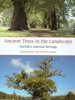 Les arbres anciens dans le paysage : Le patrimoine arboricole du Norfolk - Ancient Trees in the Landscape: Norfolk's Arboreal Heritage