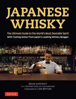 Le whisky japonais : le guide ultime de l'alcool le plus recherché au monde avec les notes de dégustation du plus grand blogueur japonais sur le whisky - Japanese Whisky: The Ultimate Guide to the World's Most Desirable Spirit with Tasting Notes from Japan's Leading Whisky Blogger