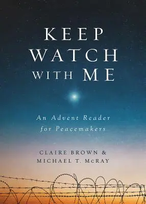 Veillez avec moi : Une lecture de l'Avent pour les artisans de paix - Keep Watch with Me: An Advent Reader for Peacemakers