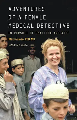 Les aventures d'une femme détective médicale : À la poursuite de la variole et du sida - Adventures of a Female Medical Detective: In Pursuit of Smallpox and AIDS