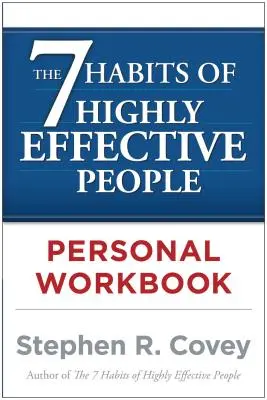 Les 7 habitudes des personnes très efficaces : cahier d'exercices personnel - The 7 Habits of Highly Effective People Personal Workbook