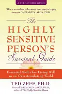 The Highly Sensitive Person's Survival Guide : Les compétences essentielles pour bien vivre dans un monde surstimulant - The Highly Sensitive Person's Survival Guide: Essential Skills for Living Well in an Overstimulating World