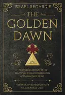 L'Aube Dorée : Le récit original des enseignements, des rites et des cérémonies de l'ordre hermétique - The Golden Dawn: The Original Account of the Teachings, Rites, and Ceremonies of the Hermetic Order