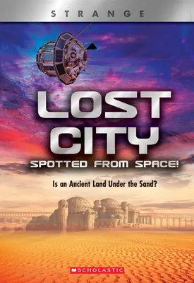 La cité perdue repérée depuis l'espace ! (X Books : Strange) : Une terre ancienne sous le sable ? - Lost City Spotted from Space! (X Books: Strange): Is an Ancient Land Under the Sand?