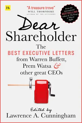 Cher actionnaire : Les meilleures lettres de Warren Buffett, Prem Watsa et d'autres grands chefs d'entreprise - Dear Shareholder: The Best Executive Letters from Warren Buffett, Prem Watsa and Other Great Ceos