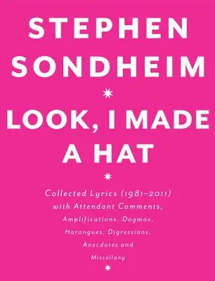 Look, I Made a Hat : Recueil de paroles (1981-2011) avec commentaires, amplifications, dogmes, harangues, digressions, anecdotes et anecdotes de la vie quotidienne. - Look, I Made a Hat: Collected Lyrics (1981-2011) with Attendant Comments, Amplifications, Dogmas, Harangues, Digressions, Anecdotes and Mi