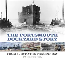 L'histoire de l'arsenal de Portsmouth : De 1212 à nos jours - The Portsmouth Dockyard Story: From 1212 to the Present Day