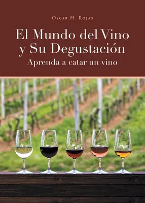 El Mundo del Vino y Su Degustacin Aprenda a Catar un Vino (Le monde du vin et sa dégustation) - El Mundo del Vino y Su Degustacin Aprenda a Catar un Vino