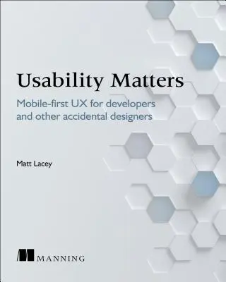 L'utilisabilité, ça compte : UX pratique pour les développeurs et autres concepteurs accidentels - Usability Matters: Practical UX for Developers and Other Accidental Designers