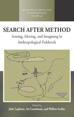 La recherche après la méthode : Sentir, bouger et imaginer dans le travail de terrain anthropologique - Search After Method: Sensing, Moving, and Imagining in Anthropological Fieldwork