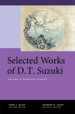 Œuvres choisies de D.T. Suzuki, Volume IV : Études bouddhistes - Selected Works of D.T. Suzuki, Volume IV: Buddhist Studies