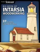 Big Book of Intarsia Woodworking : 37 projets et techniques d'experts pour la segmentation et l'intarsia - Big Book of Intarsia Woodworking: 37 Projects and Expert Techniques for Segmentation and Intarsia