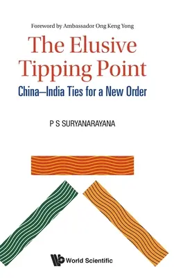 L'insaisissable point de basculement : Les liens entre la Chine et l'Inde pour un nouvel ordre - Elusive Tipping Point, The: China-India Ties for a New Order
