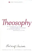 La Théosophie : Introduction à la connaissance suprasensible du monde et à la destination de l'homme (Cw 9) - Theosophy: An Introduction to the Supersensible Knowledge of the World and the Destination of Man (Cw 9)