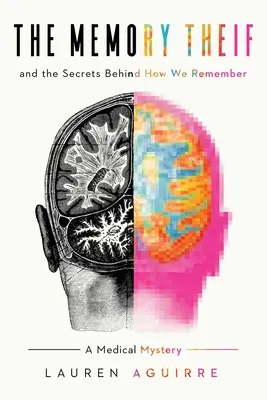 Le voleur de mémoire : Et les secrets de la mémoire : un mystère médical - The Memory Thief: And the Secrets Behind How We Remember--A Medical Mystery