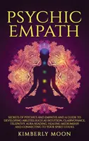 Psychic Empath : Les secrets des médiums et des empathes et un guide pour développer des capacités telles que l'intuition, la clairvoyance, la télépathie, l'Aura R... - Psychic Empath: Secrets of Psychics and Empaths and a Guide to Developing Abilities Such as Intuition, Clairvoyance, Telepathy, Aura R