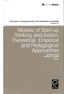 Modèles de pensée et d'action en matière de création d'entreprise : Approches théoriques, empiriques et pédagogiques - Models of Start-Up Thinking and Action: Theoretical, Empirical, and Pedagogical Approaches