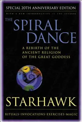 La danse de la spirale - 20e anniversaire : Une renaissance de l'ancienne religion de la déesse : édition du 20e anniversaire - Spiral Dance, the - 20th Anniversary: A Rebirth of the Ancient Religion of the Goddess: 20th Anniversary Edition