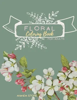 Livre de coloriage floral : Livre de coloriage floral : Livre de coloriage floral pour adultes : Livre de coloriage floral pour adultes 32 pages au format 8.5 x 11 - Floral Coloring Book: Floral Coloring Book for Adults: Floral Coloring Book ForAdults 32 pages in 8.5 x 11 format