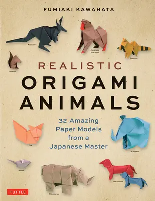 Animaux réalistes en origami : 32 modèles en papier étonnants d'un maître japonais - Realistic Origami Animals: 32 Amazing Paper Models from a Japanese Master