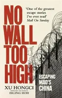 Aucun mur n'est trop haut - L'extraordinaire évasion d'un homme des infâmes camps de travail de Mao - No Wall Too High - One Man's Extraordinary Escape from Mao's Infamous Labour Camps