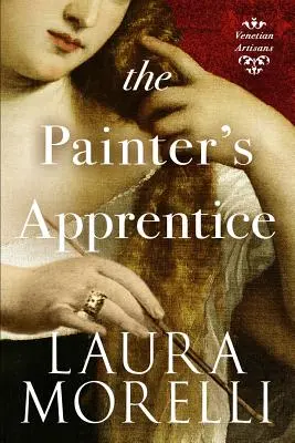 L'apprenti peintre : Un roman sur la Venise du XVIe siècle - The Painter's Apprentice: A Novel of 16th-Century Venice