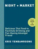 Night + Market : De délicieux plats thaïlandais pour faciliter la consommation d'alcool et l'amusement entre amis : un livre de cuisine - Night + Market: Delicious Thai Food to Facilitate Drinking and Fun-Having Amongst Friends a Cookbook