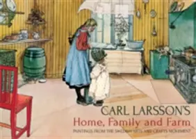 La maison, la famille et la ferme de Carl Larsson : Peintures du mouvement suédois des arts et de l'artisanat - Carl Larsson's Home, Family and Farm: Paintings from the Swedish Arts and Crafts Movement