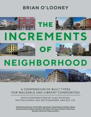 Increments of Neighborhood : Un compendium des types de bâtiments pour des communautés dynamiques et accessibles à pied - Increments of Neighborhood: A Compendium of Built Types for Walkable and Vibrant Communities