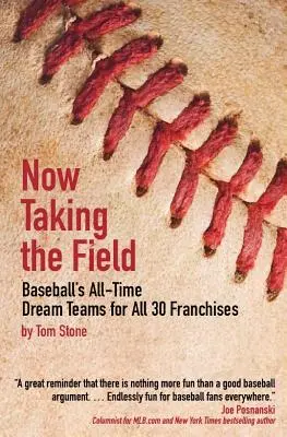 Sur le terrain : Les équipes de rêve du baseball pour les 30 franchises - Now Taking the Field: Baseball's All-Time Dream Teams for All 30 Franchises