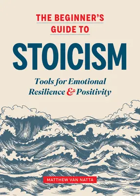 Le Guide du Stoïcisme pour le Débutant : Des outils pour la résilience émotionnelle et la positivité - The Beginner's Guide to Stoicism: Tools for Emotional Resilience and Positivity