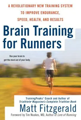 L'entraînement cérébral pour les coureurs : Un nouveau système d'entraînement révolutionnaire pour améliorer l'endurance, la vitesse, la santé et les résultats - Brain Training for Runners: A Revolutionary New Training System to Improve Endurance, Speed, Health, and Res Ults