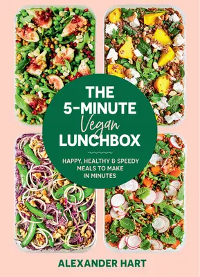 La boîte à lunch végétalienne en 5 minutes : Des repas heureux, sains et rapides à préparer en quelques minutes - The 5-Minute Vegan Lunchbox: Happy, Healthy & Speedy Meals to Make in Minutes