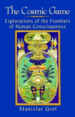 Le jeu cosmique : Explorations des frontières de la conscience humaine - The Cosmic Game: Explorations of the Frontiers of Human Consciousness