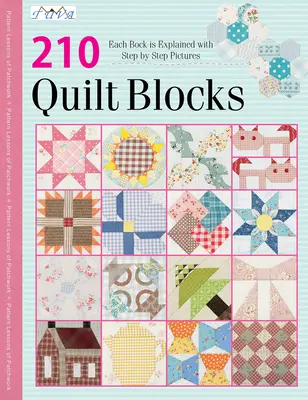 210 blocs de quilts traditionnels : Chaque bloc est expliqué avec des photos étape par étape. - 210 Traditional Quilt Blocks: Each Block Is Explained with Step by Step Pictures