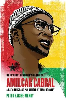 Amlcar Cabral : un révolutionnaire nationaliste et panafricain - Amlcar Cabral: A Nationalist and Pan-Africanist Revolutionary