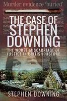 L'affaire Stephen Downing : La pire erreur judiciaire de l'histoire britannique - The Case of Stephen Downing: The Worst Miscarriage of Justice in British History