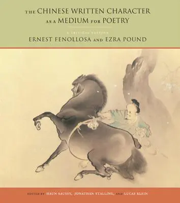 Le caractère écrit chinois comme support de la poésie : Une édition critique - The Chinese Written Character as a Medium for Poetry: A Critical Edition