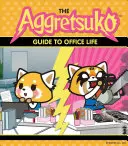 Le guide Aggretsuko de la vie de bureau : (Livre Sanrio, personnage de BD Panda Rouge, cadeau Kawaii, humour décalé pour les amoureux des animaux) - The Aggretsuko Guide to Office Life: (Sanrio Book, Red Panda Comic Character, Kawaii Gift, Quirky Humor for Animal Lovers)