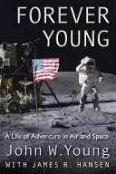 Jeune pour toujours : Une vie d'aventure dans l'air et l'espace - Forever Young: A Life of Adventure in Air and Space