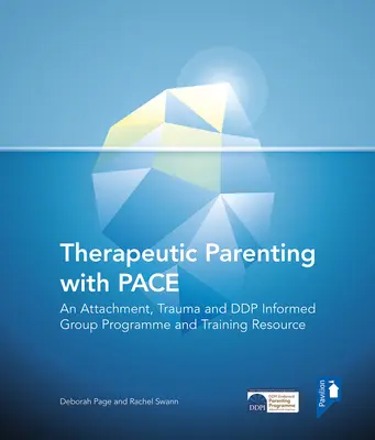 Therapeutic Parenting with Pace : An Attachment, Trauma and Ddp Informed Group Programme and Training Resource (en anglais) - Therapeutic Parenting with Pace: An Attachment, Trauma and Ddp Informed Group Programme and Training Resource