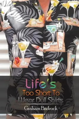 La vie est trop courte pour porter des chemises ternes - Life's Too Short to Wear Dull Shirts