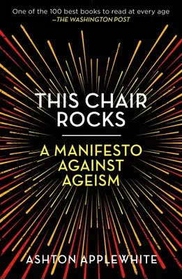 Cette chaise est géniale : Un manifeste contre l'âgisme - This Chair Rocks: A Manifesto Against Ageism